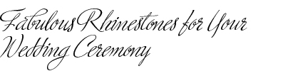 Rhinestones For Your Wedding Ceremony
